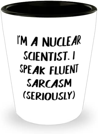 אני מדען גרעין. אני מדבר סרקזם רהוט) זכוכית שוט, מדען גרעיני הווה מעמיתים, בדיחה קרמיקה כוס לגברים נשים